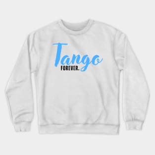 Tango Forever. Crewneck Sweatshirt